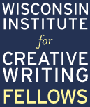 wisconsin institute for creative writing fellowship